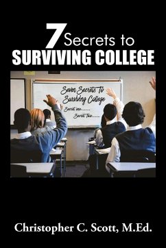 7 Secrets to Surviving College - Scott, Christopher C.