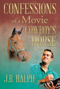 Confessions of a Movie Cowboy's Horse - Ralph, J. B.