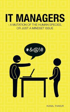 It Managers - A Mutation of the Human Species, or Just a Mindset Issue - Thakur, Kunal