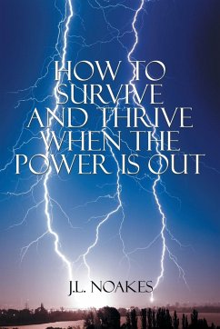 How to Survive and Thrive When the Power is Out - Noakes, J. L.
