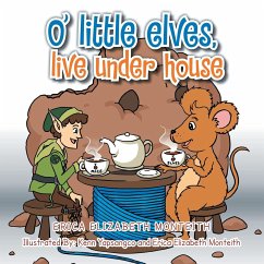 O' Little Elves, Live Under House - Elizabeth, Erica; Monteith, Erica Elizabeth