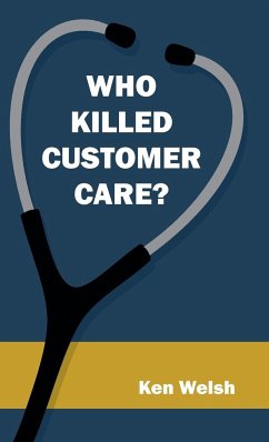 Who Killed Customer Care? - Welsh, Ken