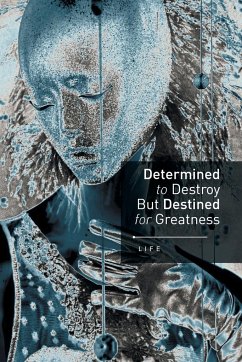 Determined to Destroy But Destined for Greatness - Life