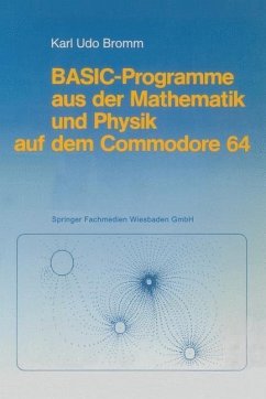 BASIC-Programme aus der Mathematik und Physik auf dem Commodore 64 (eBook, PDF) - Bromm, Karl Udo