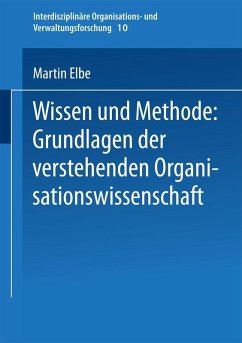 Wissen und Methode: Grundlagen der verstehenden Organisationswissenschaft (eBook, PDF) - Elbe, Martin