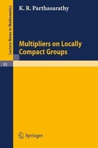 Multipliers on Locally Compact Groups (eBook, PDF) - Parthasarathy, K. R.