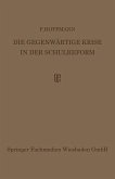 Die Gegenwärtige Krise in der Schulreform (eBook, PDF) Die Gegenwärtige Krise in der Schulreform (eBook, PDF)