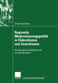 Regionale Modernisierungspolitik in Föderalismus und Zentralismus (eBook, PDF)