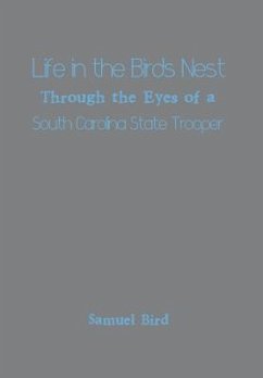 Life in the Birds Nest Through the Eyes of a South Carolina State Trooper - Bird, Samuel