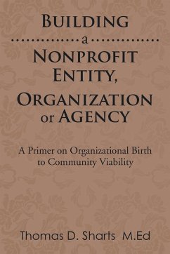 Building a Nonprofit Entity, Organization or Agency - Sharts, Thomas D.