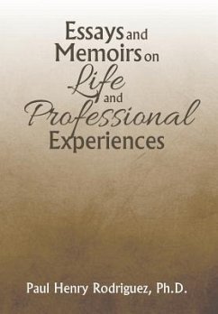 Essays and Memoirs on Life and Professional Experiences - Rodriguez, Ph. D. Paul Henry