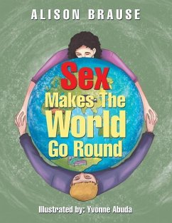 Sex Makes the World Go Round - Brause, Alison