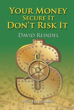 Your Money Secure It! Don't Risk It!! - Reindel, David