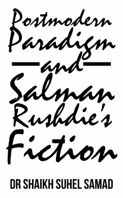 Postmodern Paradigm and Salman Rushdie's Fiction - Samad, Shaikh Suhel