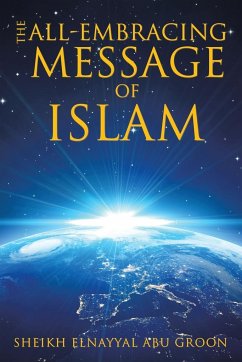 The All-Embracing Message of Islam - Sheikh Elnayyal Abu Groon