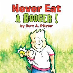 Never Eat a Booger ! - Pfister, Kurt A.