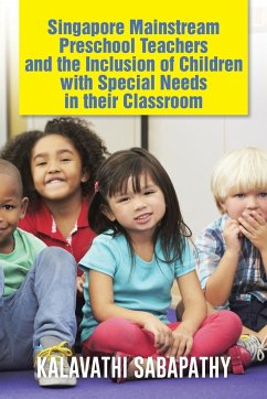 Singapore Mainstream Preschool Teachers and the Inclusion of Children with Special Needs in Their Classroom - Sabapathy, Kalavathi