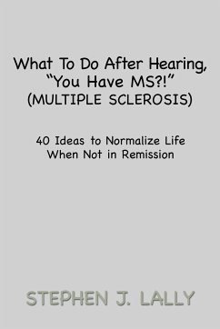 What to Do After Hearing, ''You Have MS?!'' (Multiple Sclerosis) - Lally, Stephen J.