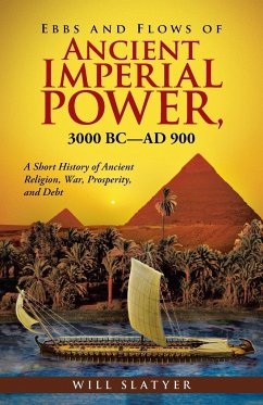 Ebbs and Flows of Ancient Imperial Power, 3000 BC-Ad 900 - Slatyer, Will