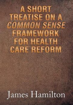 A Short Treatise on a Common Sense Framework for Health Care Reform