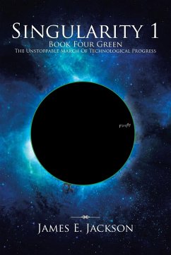 Singularity One Book Four Green the Unstoppable March of Technological Progress