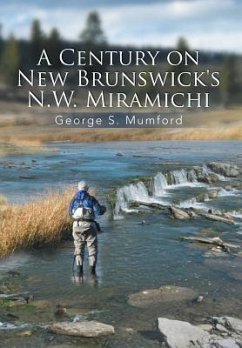 A Century on New Brunswick's N.W. Miramichi - Mumford, George S.