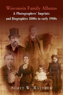 Wisconsin Family Albums & Photographers' Imprints and Biographies 1800s to Early 1900s - Raether, Scott W.