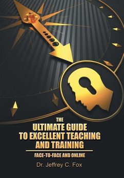 The Ultimate Guide to Excellent Teaching and Training - Fox, Jeffrey C.