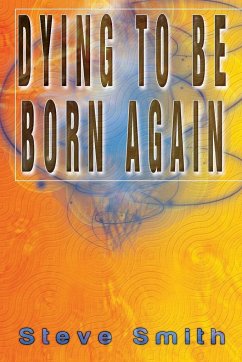 Dying To Be Born Again - Smith, Steve