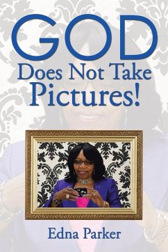 God Does Not Take Pictures! - Parker, Edna