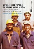 Botas, casco y mono de obrero sobre el altar : los curas obreros y la lucha por la justicia social, 1966-1979