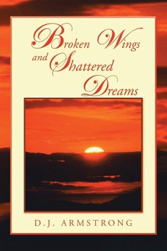 Broken Wings and Shattered Dreams - Armstrong, D. J.