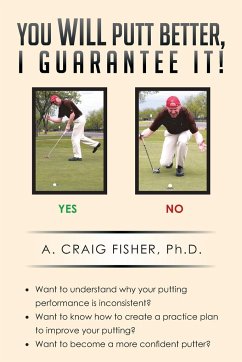 You Will Putt Better, I Guarantee It! - Fisher Ph. D., A. Craig