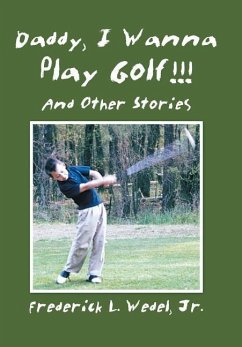 Daddy, I Wanna Play Golf!!! - Wedel, Jr. Frederick L.