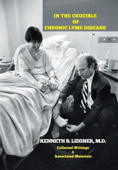 In the Crucible of Chronic Lyme Disease - Liegner, M. D. Kenneth B.