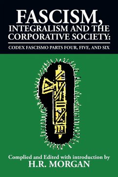 Fascism, Integralism and the Corporative Society - Codex Fascismo Parts Four, Five and Six - Morgan, H. R.