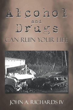 Alcohol and Drugs can Ruin Your Life - Richards IV, John A.