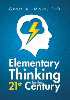 Elementary Thinking for the 21st Century - Mohr, Geoff A.