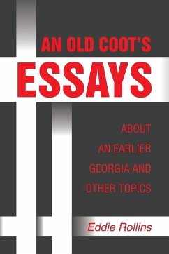 AN OLD COOT¿S ESSAYS ABOUT AN EARLIER GEORGIA AND OTHER TOPICS