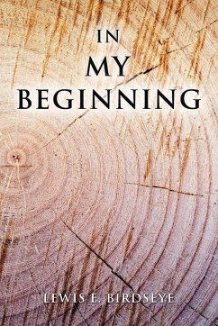 In My Beginning - Birdseye, Lewis E.