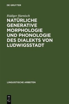 Natürliche generative Morphologie und Phonologie des Dialekts von Ludwigsstadt (eBook, PDF) - Harnisch, Rüdiger