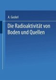 Die Radioaktivität von Boden und Quellen (eBook, PDF) Die Radioaktivität von Boden und Quellen (eBook, PDF)