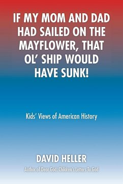 If My Mom and Dad Had Sailed on the Mayflower, That Ol' Ship Would Have Sunk! - Heller, David