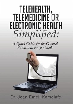 Telehealth, Telemedicine or Electronic Health Simplified - Emeli-Komolafe, Joan