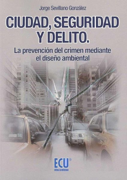 Ciudad, seguridad y delito : la prevención del crimen mediante el diseño ambiental