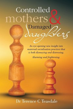 Controlled Mothers and Damaged Daughters - Teasdale, Terence C.