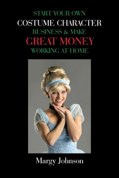 Start Your Own Costume Character Business & Make Great Money Working at Home - Johnson, Margy