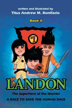 Landon, the Superhero of the Worlds! a Race to Save the Human Race - Bonifacio, Titus Andrew M.