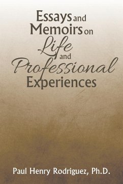 Essays and Memoirs on Life and Professional Experiences - Rodriguez, Ph. D. Paul Henry