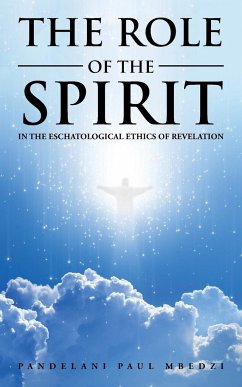 The Role of the Spirit in the Eschatological Ethics of Revelation - Mbedzi, Pandelani Paul